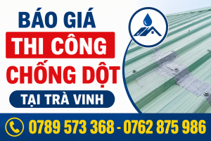 Báo Giá Thi Công Chống Dột Tại Trà Vinh – Khảo Sát Tận Nơi Báo Giá Thi Công Chống Dột Tại Trà Vinh – Khảo Sát Tận Nơi