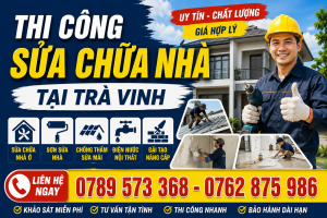 Thi Công Sửa Chữa Nhà Tại Trà Vinh Uy Tín – Khảo Sát Tận Nơi Thi Công Sửa Chữa Nhà Tại Trà Vinh Uy Tín – Khảo Sát Tận Nơi